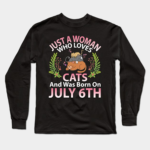 Birthday Me Nana Mom Aunt Sister Wife Daughter Just A Woman Who Loves Cats And Was Born On July 6th Long Sleeve T-Shirt by joandraelliot